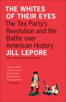 The Whites of Their Eyes: The Tea Party's Revolution and the Battle Over American History 0691150273 Book Cover
