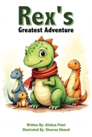 Rex's Greatest Adventure: Children Adventure, Bravery and Courage Story Ages 3 - 8 (A Magical Children’s Book That Grows with Your Child) B0GFZ44KZH Book Cover