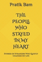 THE PEOPLE WHO STAYED IN MY HEART: Stories of Strangers Who Quietly Changed My Life B0H4DZGQ6W Book Cover