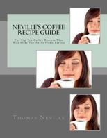Neville's Coffee Recipe Guide: Make Your Own Coffee Like a Professional Barista 1973747359 Book Cover