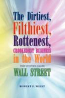 The Dirtiest, Filthiest, Rottenest, Crookedest Business in the World 144157431X Book Cover