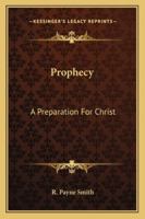 Prophecy, a Preparation for Christ: Eight Lectures Preached Before the University of Oxford, in the Year Mdccclxix., On the Bampton Foundation 1162939540 Book Cover