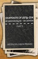Snapshots of Judy-Ism or Christianity Vis-�-VIS Judaism: Part 2 1524587818 Book Cover