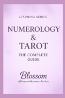 Numerology & Tarot: How Numbers and Archetypes Work Together to Reveal Life Paths, Patterns and Soul Lessons (Blossom Learning Series) B0GG6ZQGT5 Book Cover