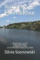 RöLi-Ruhr-Fahrradtour: Mit dem Fahrrad auf dem Römer-Lippe-Radweg, am Niederrhein entlang und auf dem Ruhrtal-Radweg bis zur Quelle 1718141955 Book Cover