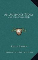 An Author's Story and Other Tales 0469073918 Book Cover