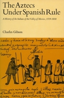 Aztecs Under Spanish Rule: A History of the Indians of the Valley of Mexico, 1519-1810 0804709122 Book Cover