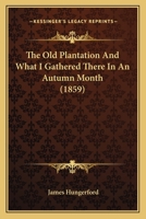 The Old Plantation and What I Gathered There in an Autumn Month (1859) 1165121123 Book Cover