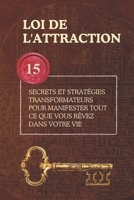 Loi de l'Attraction: 15 Secrets et Stratégies Transformateurs pour Manifester Tout ce que Vous Rêvez dans Votre Vie (French Edition) B0DQ7ZT65F Book Cover