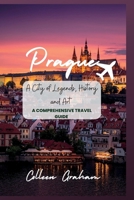 Prague:A City of Legends, History, and Art: A comprehensive travel guide B0C2RPBMWN Book Cover