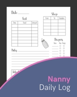Nanny Daily Log: All-In-One Daily Routine Tracker For Babies & Toddlers: Feed, Sleep, Diapers, Activities & Notes 1702253104 Book Cover