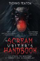 The Scream Writer's Handbook: How to Write a Terrifying Screenplay in 10 Bloody Steps 173355453X Book Cover