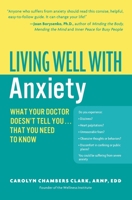 Living Well with Anxiety: What Your Doctor Doesn't Tell You... That You Need to Know (Living Well (Collins)) 0060823771 Book Cover