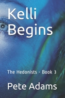 Kelli Begins: The Hedonists - Book 3 B086G2QP8L Book Cover