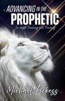 Advancing in the Prophetic: In-depth Teaching and Training B0FRY9B3D5 Book Cover