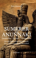 Sumerer und Anunnaki Geschichte - Mythos - Vermächtnis: Aktuelle Erkenntnisse über Herkunft, Sinn und Bestimmung der Menschheit (German Edition) 3384617681 Book Cover