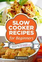 Slow Cooker Recipes for Beginners: 55 Fast and Easy Slow Cooker Recipes to Lose Weight Fast 1500909483 Book Cover