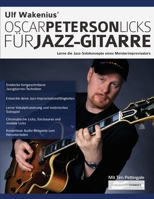 Ulf Wakenius Oscar Peterson Licks f�r Jazz-Gitarre: Lerne die Jazz-Konzepte eines Meisterimprovisators 1789333628 Book Cover