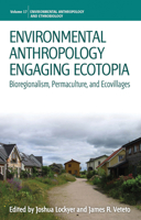 Environmental Anthropology Engaging Ecotopia: Bioregionalism, Permaculture, and Ecovillages 1782389059 Book Cover