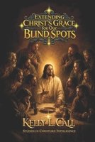 Extending Christ’s Grace for Our Blind Spots: When We Know Not What We Do (How to Optimize Christlike Emotional and Spiritual Intelligence) B0H4D3FHQ1 Book Cover