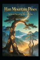 Han Mountain Pines: The Brother Pine and the Three Sisters Pine of Han Mountain B0HH8G6S93 Book Cover