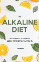 The Alkaline Diet: Reset and Rebalance Your Health Using Alkaline Foods & pH Balance Diet - Includes Top 6 Alkaline Food You Must Have in Your Daily Diet 1803615400 Book Cover