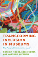 Transforming Inclusion in Museums: The Power of Collaborative Inquiry 1538161907 Book Cover