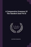 A Comparative Grammar of the Sanskrit Zend Vol II 1378900049 Book Cover