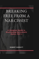 BREAKING FREE FROM A NARCISSIST: A Complete Guide to Overcoming Narcissistic Abuse. Part 1 (Breaking Free: A Comprehensive Series on Overcoming Narcissistic Abuse) B0CJD68F5J Book Cover