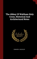 The Abbey Of Waltham Holy Cross, Historical And Architectural Notes... 1376297523 Book Cover