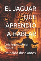 EL JAGUAR QUE APRENDIÓ A HABLAR: De la Fogata Tribal al Palacio (Spanish Edition) B0GDQBY3SX Book Cover