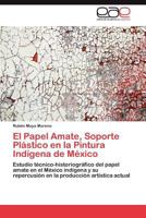 El Papel Amate, Soporte Plastico En La Pintura Indigena de Mexico 3847357948 Book Cover