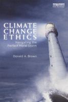 Climate Change Ethics: Navigating the Perfect Moral Storm 0415625726 Book Cover