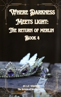 Where Darkness Light: The Return of Merlin B0CL2Q3T3W Book Cover