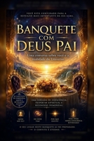 BANQUETE COM DEUS PAI: Uma Conversa sobre Você e a Realidade do Universo (Portuguese Edition) B0HDLD1F3W Book Cover