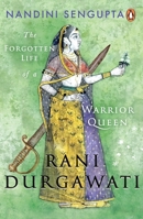 Rani Durgawati: The Forgotten Life of a Warrior Queen 0670094366 Book Cover