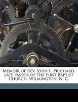 Memoir of Rev. John L. Prichard: Late Pastor of the First Baptist Church, Wilmington, N. C 0559475993 Book Cover