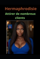 Hermaphrodisie: Attirer de nombreux clients (French Edition) B0FQP1669C Book Cover