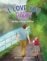 I love you Daddy : A dad and daughter relationship 1645100014 Book Cover