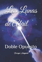 Las Lunas de Abril: Doble Opuesto (Spanish Edition) B0G2J8QVJJ Book Cover