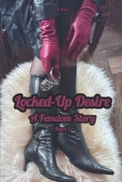 Locked-Up Desire: Part 1. A Femdom Story (Locked-Up Desire. A Femdom Story) B0GKYXGCMB Book Cover
