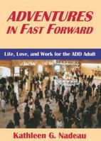 Adventures In Fast Forward: Life, Love, and Work for the ADD Adult 0876308000 Book Cover