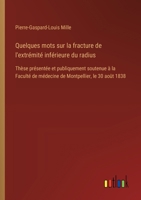 Quelques mots sur la fracture de l'extrémité inférieure du radius: Thèse présentée et publiquement soutenue à la Faculté de médecine de Montpellier, le 30 août 1838 (French Edition) 3385094836 Book Cover