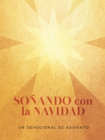 Soñando con la Navidad: Un Devocional de Adviento (Spanish Edition) B0GTWSWR7V Book Cover