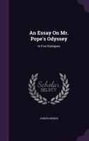 An essay on Pope's Odyssey: in which some particular beauties and blemishes of that work are considered. In two parts. 117530705X Book Cover