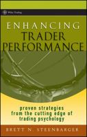 Enhancing Trader Performance: Proven Strategies From the Cutting Edge of Trading Psychology (Wiley Trading) 0470038667 Book Cover