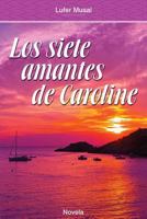 Los Siete Amantes de Caroline: Belleza y poder, sin el amor verdadero 1514146606 Book Cover