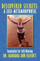 Discovered Secrets: A Self-Metamorphosis: Inspiration For Self-Healing 1434322327 Book Cover