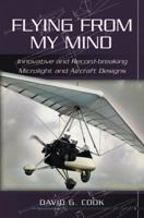 FLYING FROM MY MIND: Innovative and Record-breaking Microlight and Aircraft Designs 1844155889 Book Cover