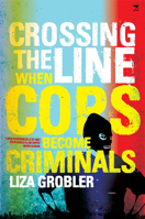 Crossing the Line When Cops Become Criminals 1431408123 Book Cover